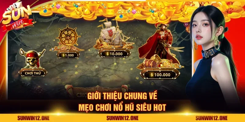 Giới thiệu chung về mẹo chơi nổ hũ siêu hot
