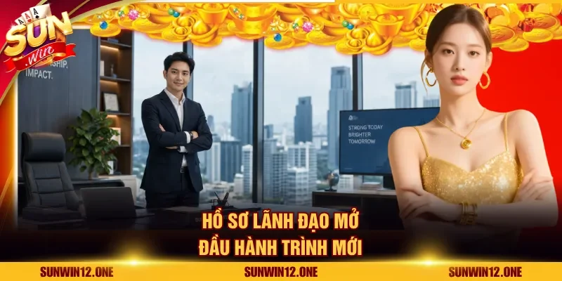 Hồ sơ lãnh đạo mở đầu hành trình mới