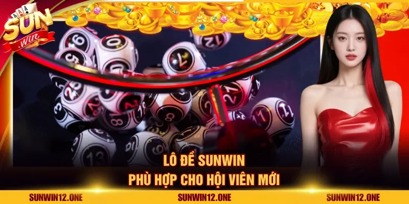 Lô đề Sunwin phù hợp cho hội viên mới