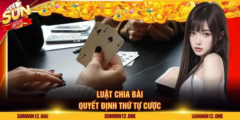 Luật chia bài quyết định thứ tự cược
