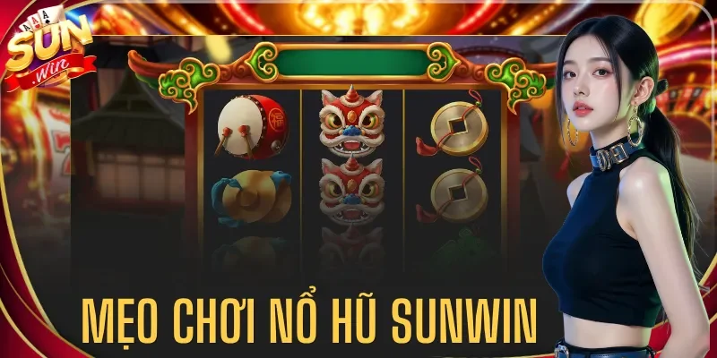 Mẹo Chơi Nổ Hũ Sunwin - Cách Đọc Game Trước Khi Quay