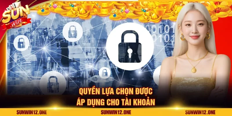 Quyền lựa chọn được áp dụng cho tài khoản