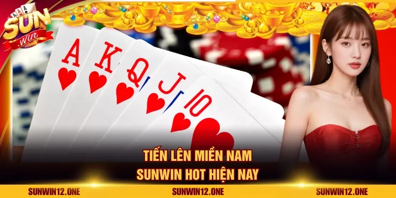 Tiến lên miền nam Sunwin hot hiện nay