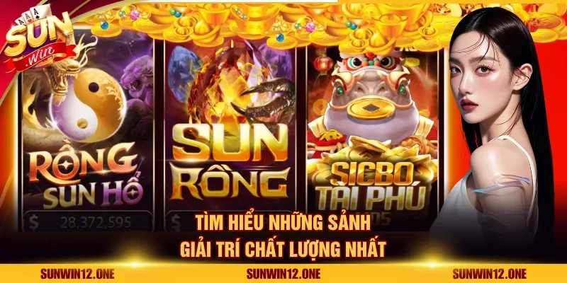 Tìm hiểu những sảnh giải trí chất lượng nhất