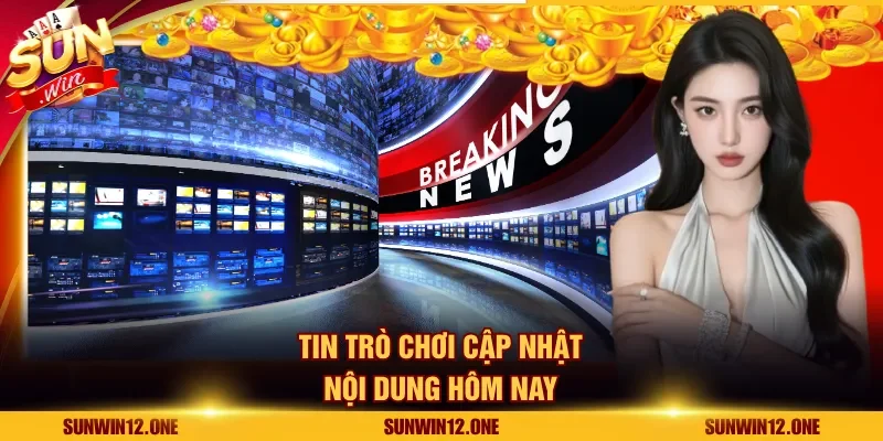 Tin trò chơi cập nhật nội dung hôm nay