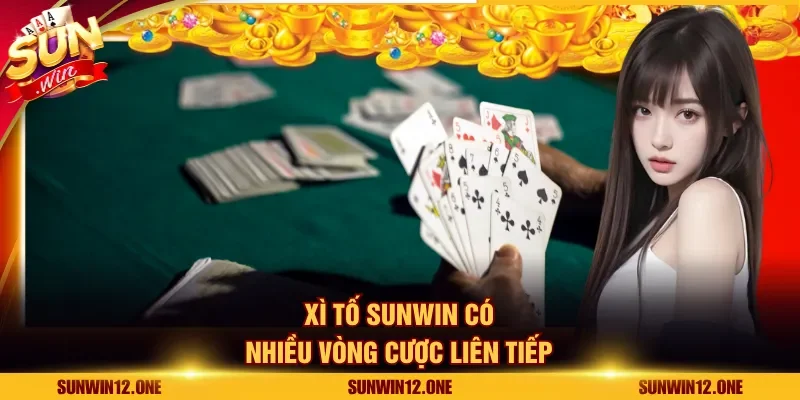 Xì tố Sunwin có nhiều vòng cược liên tiếp